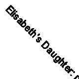 Elisabeth's Daughter: na/ By Marianne Fredriksson